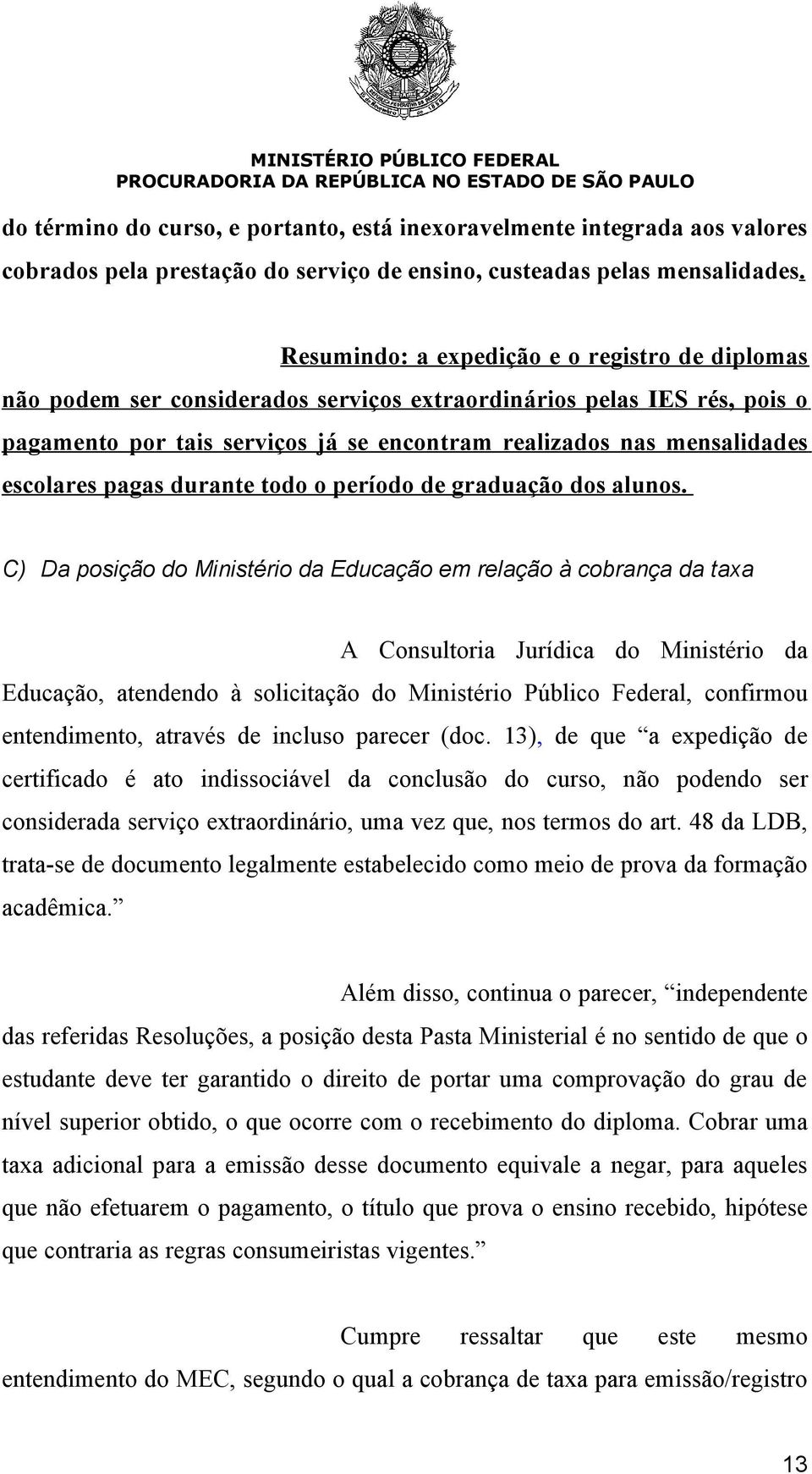 escolares pagas durante todo o período de graduação dos alunos.