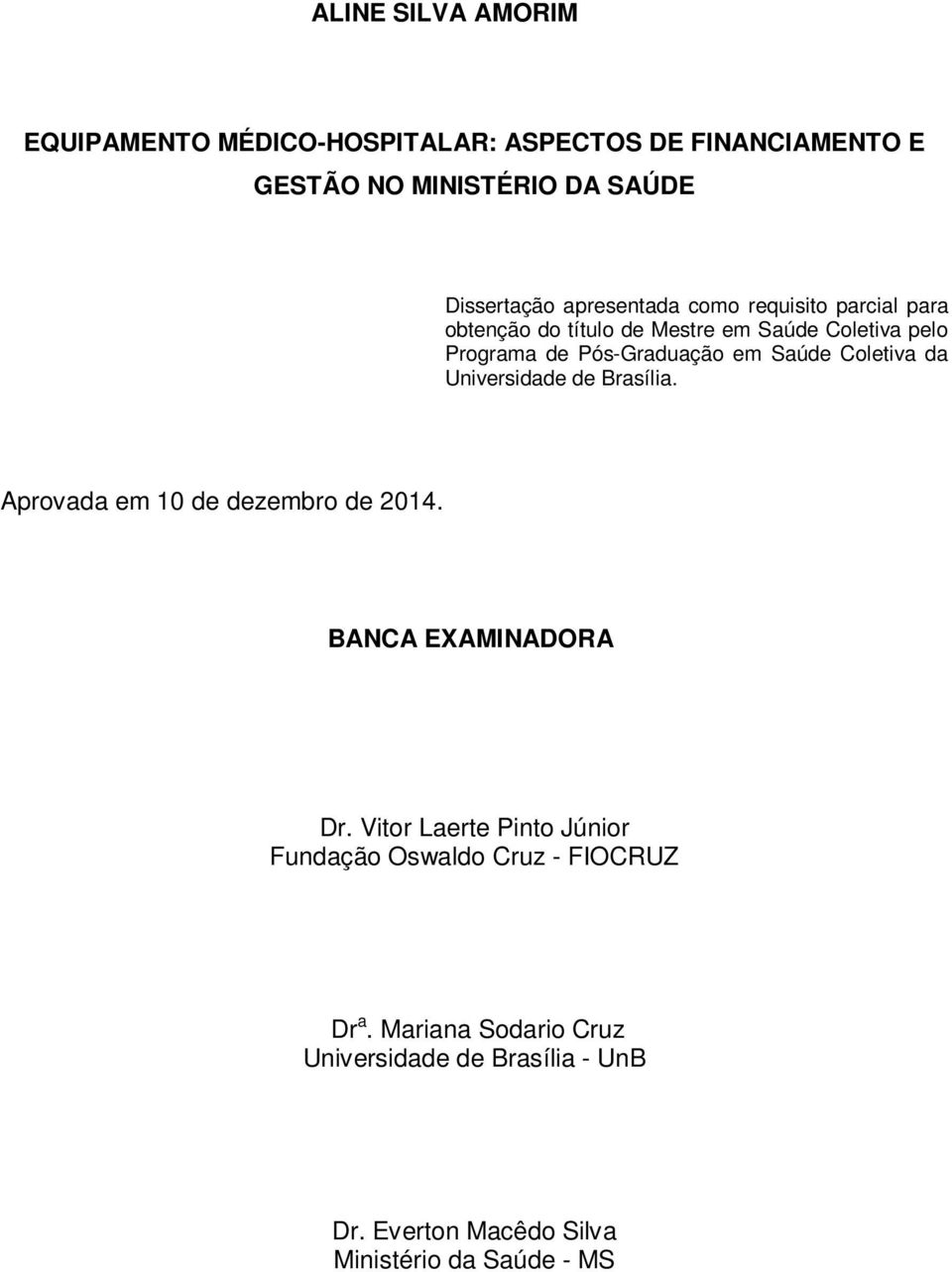 Coletiva da Universidade de Brasília. Aprovada em 10 de dezembro de 2014. BANCA EXAMINADORA Dr.