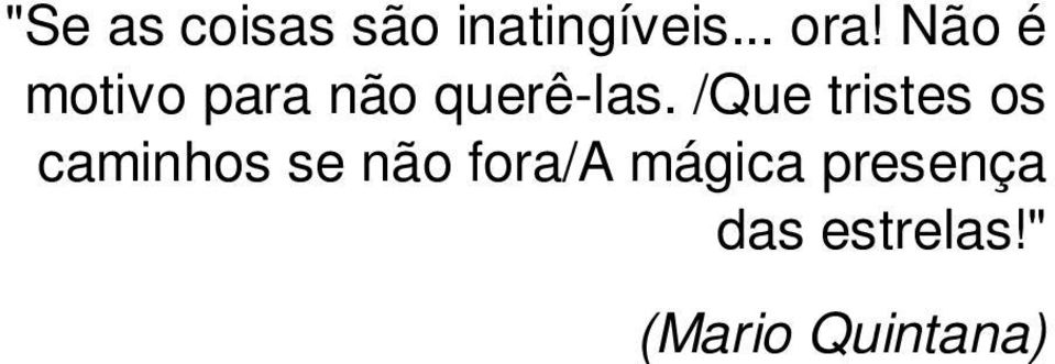 /Que tristes os caminhos se não fora/a