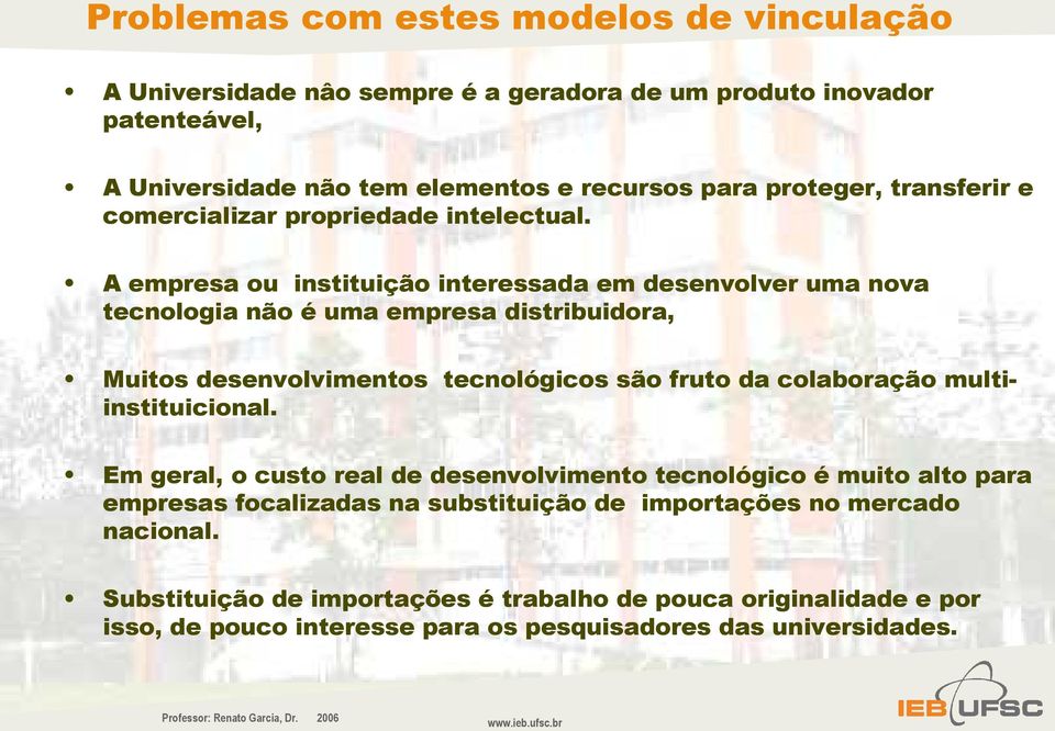 A empresa ou instituição interessada em desenvolver uma nova tecnologia não é uma empresa distribuidora, Muitos desenvolvimentos tecnológicos são fruto da colaboração