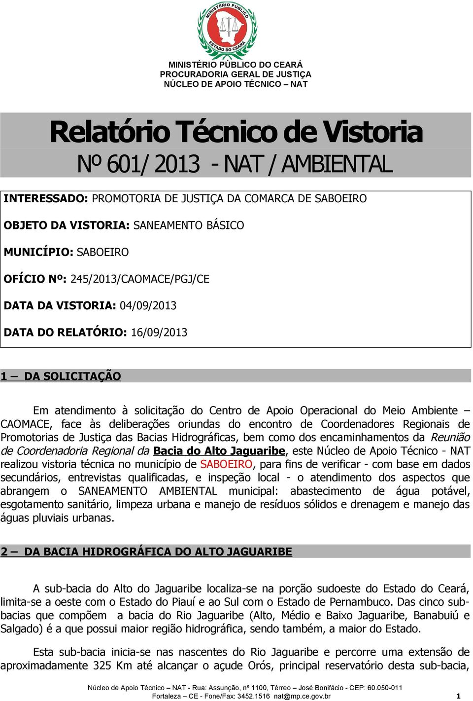 deliberações oriundas do encontro de Coordenadores Regionais de Promotorias de Justiça das Bacias Hidrográficas, bem como dos encaminhamentos da Reunião de Coordenadoria Regional da Bacia do Alto