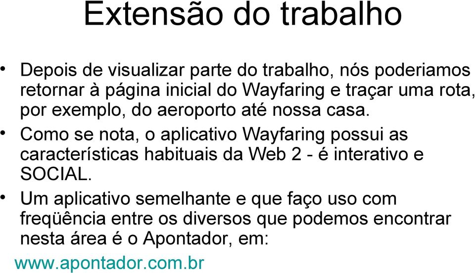 Como se nota, o aplicativo Wayfaring possui as características habituais da Web 2 - é interativo e SOCIAL.