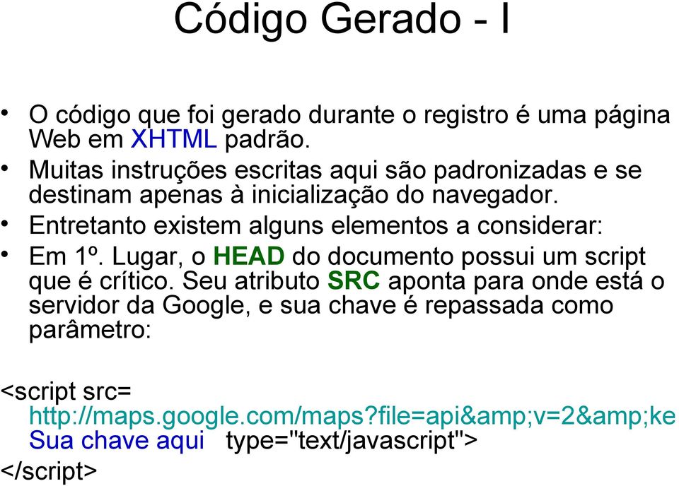 Entretanto existem alguns elementos a considerar: Em 1º. Lugar, o HEAD do documento possui um script que é crítico.