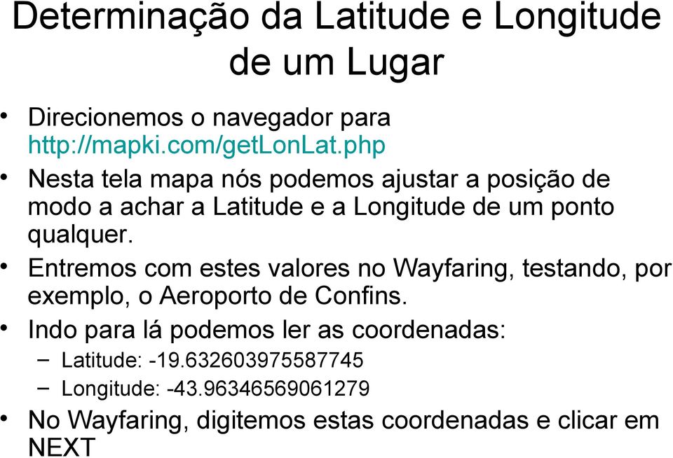 Entremos com estes valores no Wayfaring, testando, por exemplo, o Aeroporto de Confins.