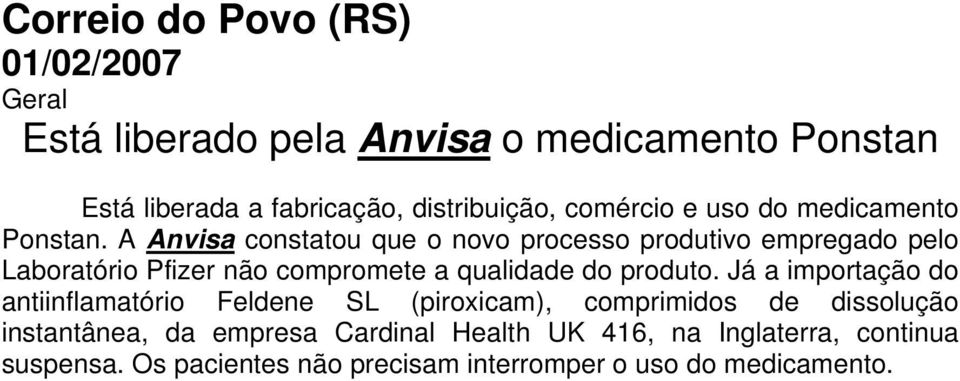 A Anvisa constatou que o novo processo produtivo empregado pelo Laboratório Pfizer não compromete a qualidade do produto.