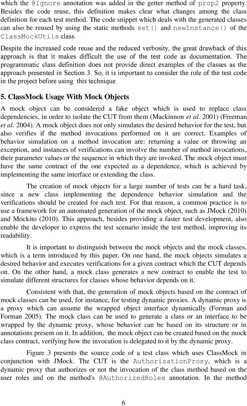 Despite the increased code reuse and the reduced verbosity, the great drawback of this approach is that it makes difficult the use of the test code as documentation.