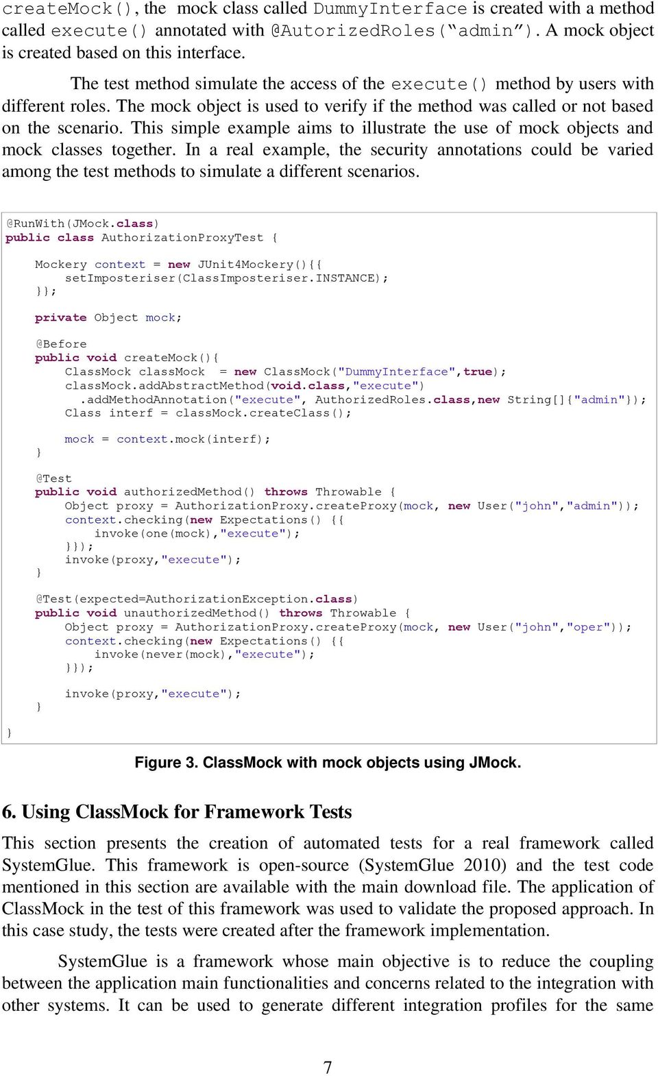 This simple example aims to illustrate the use of mock objects and mock classes together.