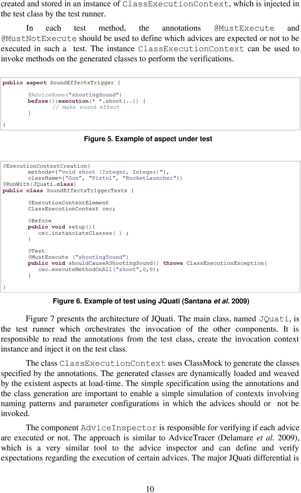 The instance ClassExecutionContext can be used to invoke methods on the generated classes to perform the verifications.