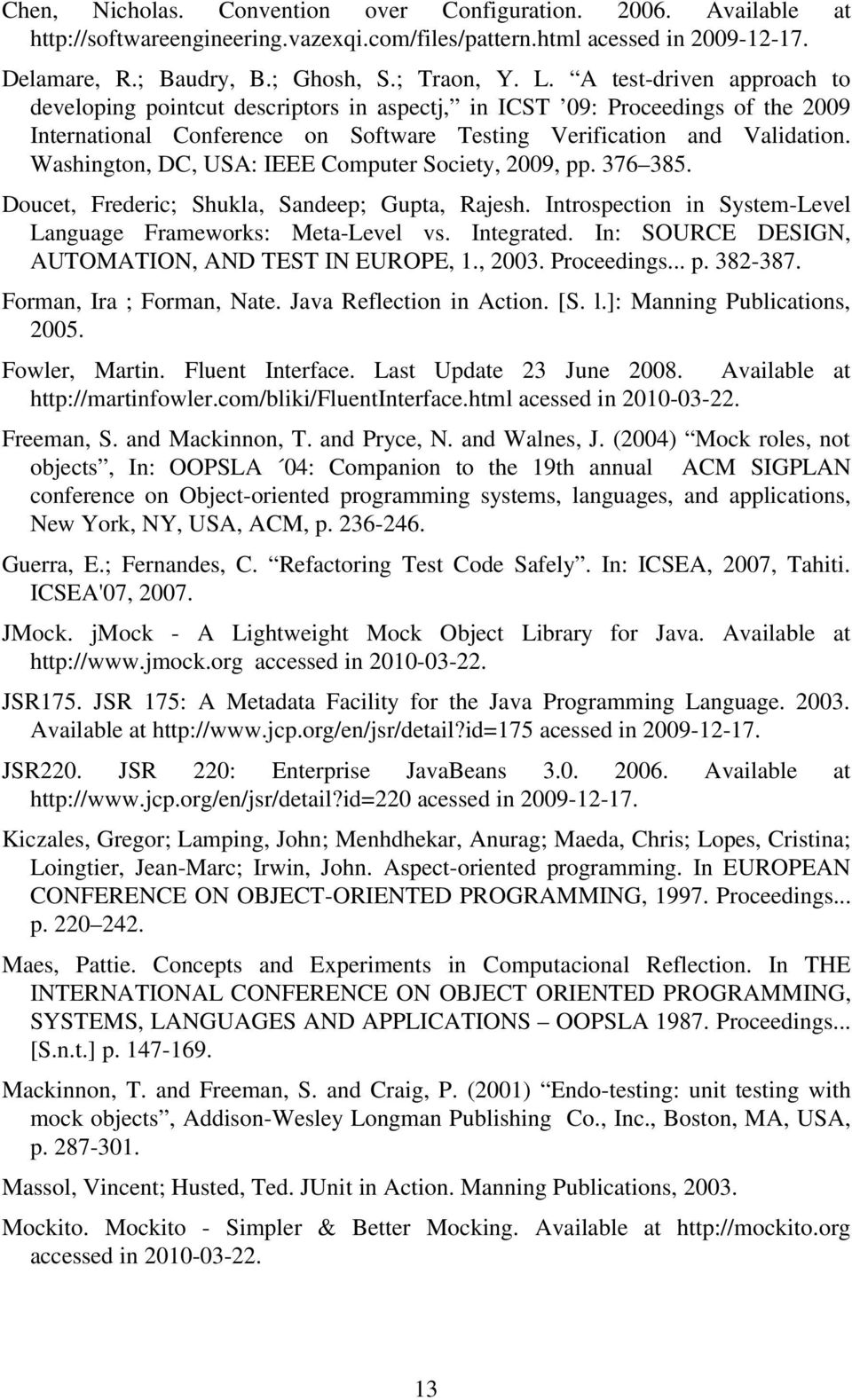 Washington, DC, USA: IEEE Computer Society, 2009, pp. 376 385. Doucet, Frederic; Shukla, Sandeep; Gupta, Rajesh. Introspection in System-Level Language Frameworks: Meta-Level vs. Integrated.