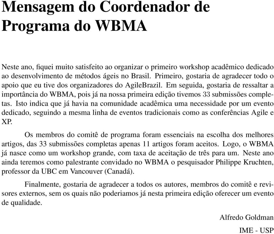 Em seguida, gostaria de ressaltar a importância do WBMA, pois já na nossa primeira edição tivemos 33 submissões completas.