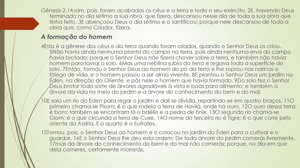 A formação do homem 4Esta é a gênese dos céus e da terra quando foram criados, quando o Senhor Deus os criou.