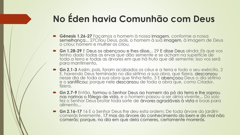 .. 29 E disse Deus ainda: Eis que vos tenho dado todas as ervas que dão semente e se acham na superfície de toda a terra e todas as árvores em que há fruto que dê semente; isso vos será para mantimento.