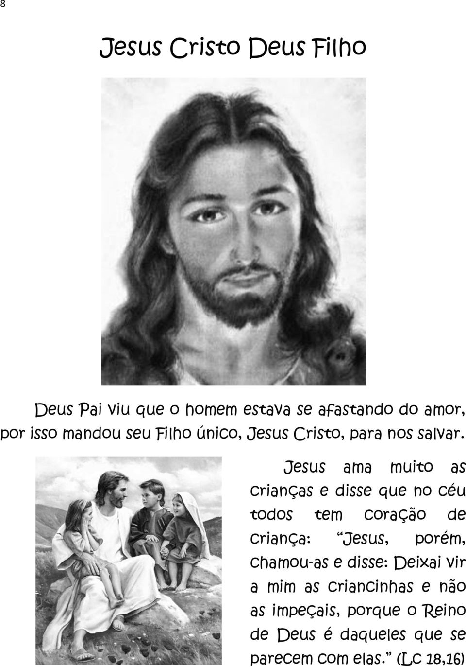 Jesus ama muito as crianças e disse que no céu todos tem coração de criança: Jesus, porém,