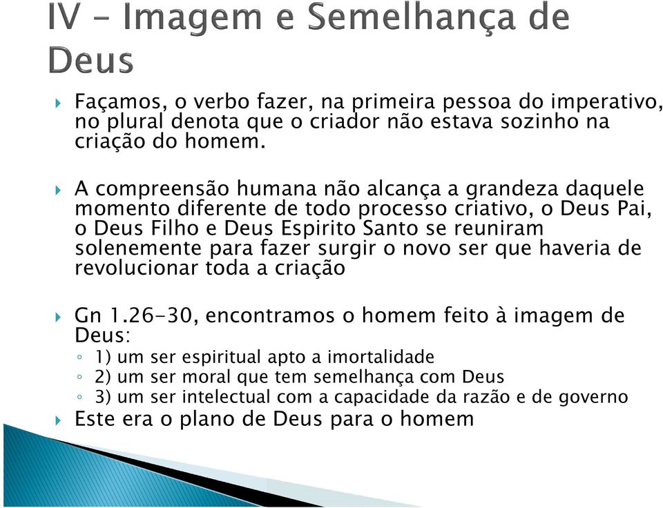 reuniram solenemente para fazer surgir o novo ser que haveria de revolucionar toda a criação Gn 1.