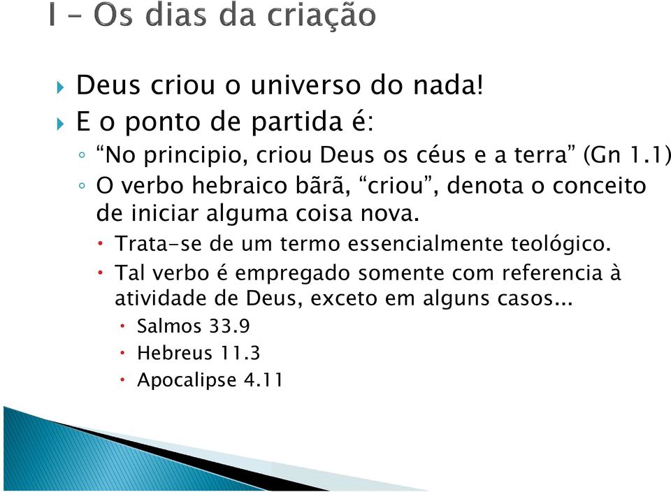 1) O verbo hebraico bãrã, criou, denota o conceito de iniciar alguma coisa nova.