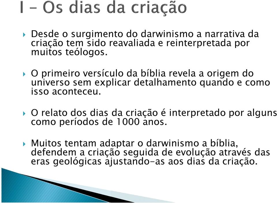 O relato dos dias da criação é interpretado por alguns como períodos de 1000 anos.