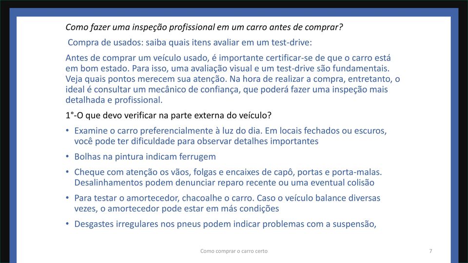 Para isso, uma avaliação visual e um test-drive são fundamentais. Veja quais pontos merecem sua atenção.