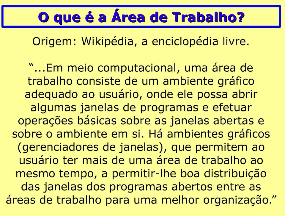 janelas de programas e efetuar operações básicas sobre as janelas abertas e sobre o ambiente em si.