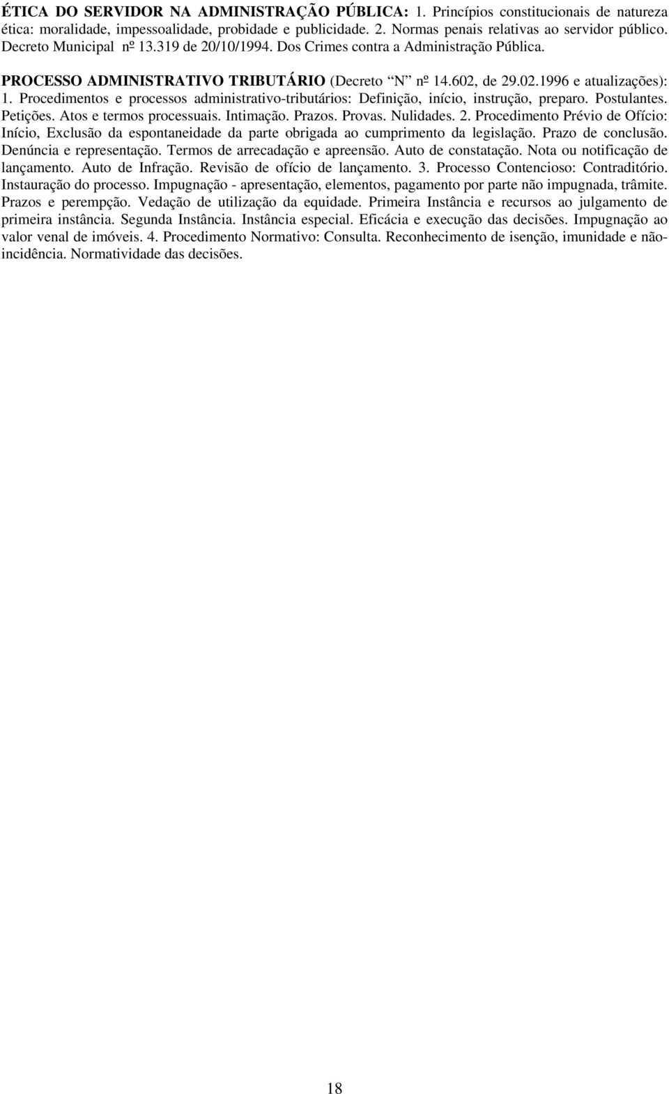 Procedimentos e processos administrativo-tributários: Definição, início, instrução, preparo. Postulantes. Petições. Atos e termos processuais. Intimação. Prazos. Provas. Nulidades. 2.