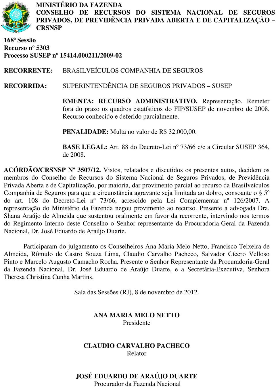 88 do Decreto-Lei nº 73/66 c/c a Circular SUSEP 364, de 2008. ACÓRDÃO/ Nº 3507/12.