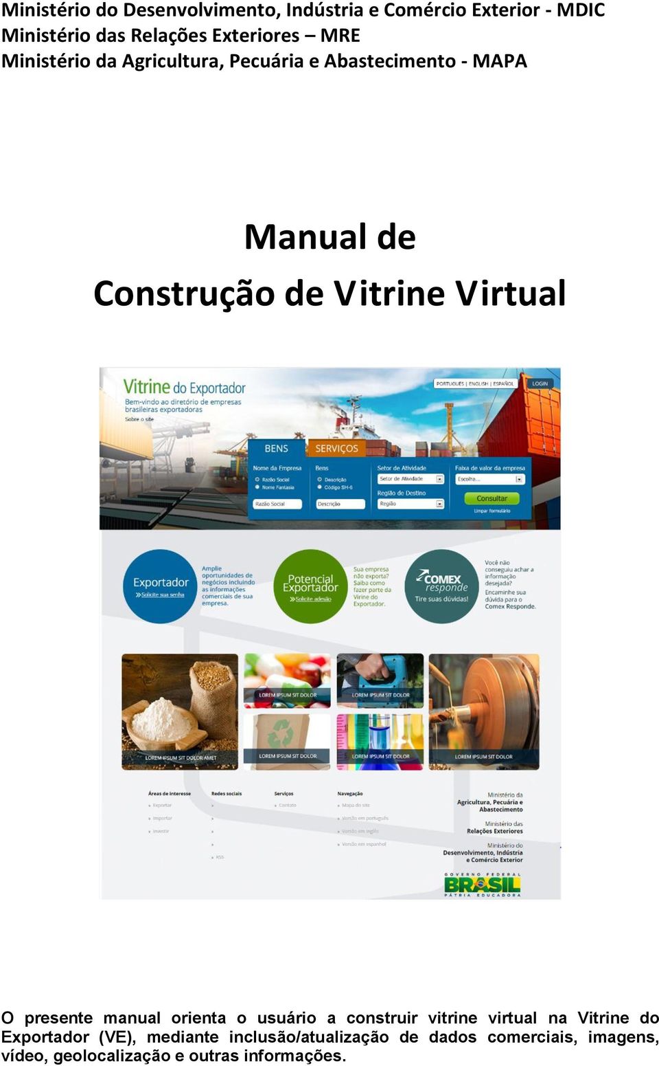 Vitrine Virtual O presente manual orienta o usuário a construir vitrine virtual na Vitrine do