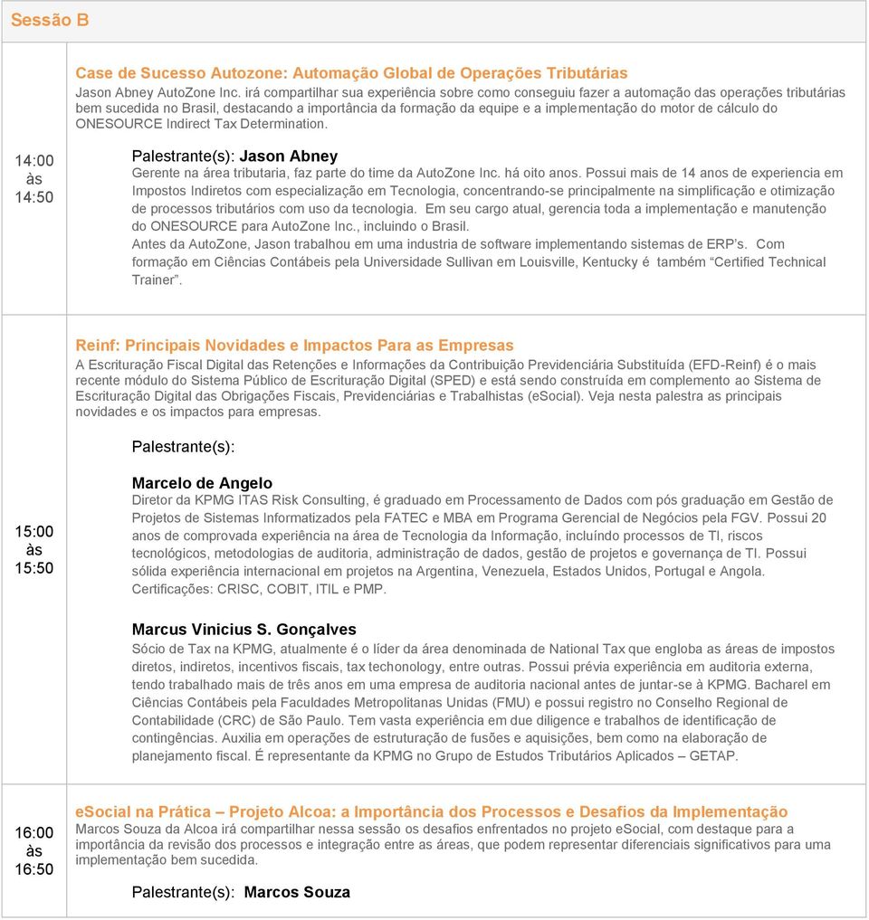 cálculo do ONESOURCE Indirect Tax Determination. 14:50 Jason Abney Gerente na área tributaria, faz parte do time da AutoZone Inc. há oito anos.