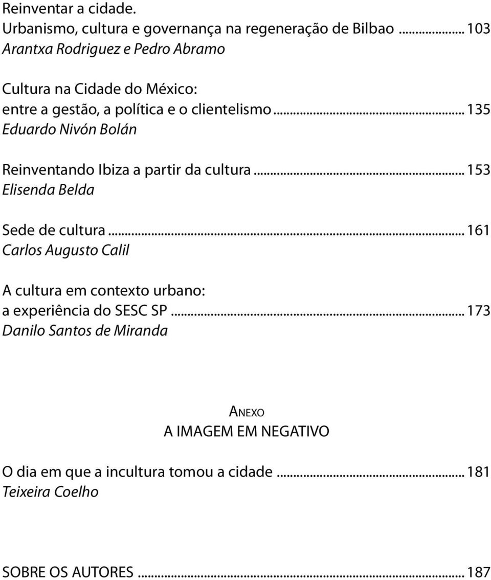 .. 135 Eduardo Nivón Bolán Reinventando Ibiza a partir da cultura... 153 Elisenda Belda Sede de cultura.