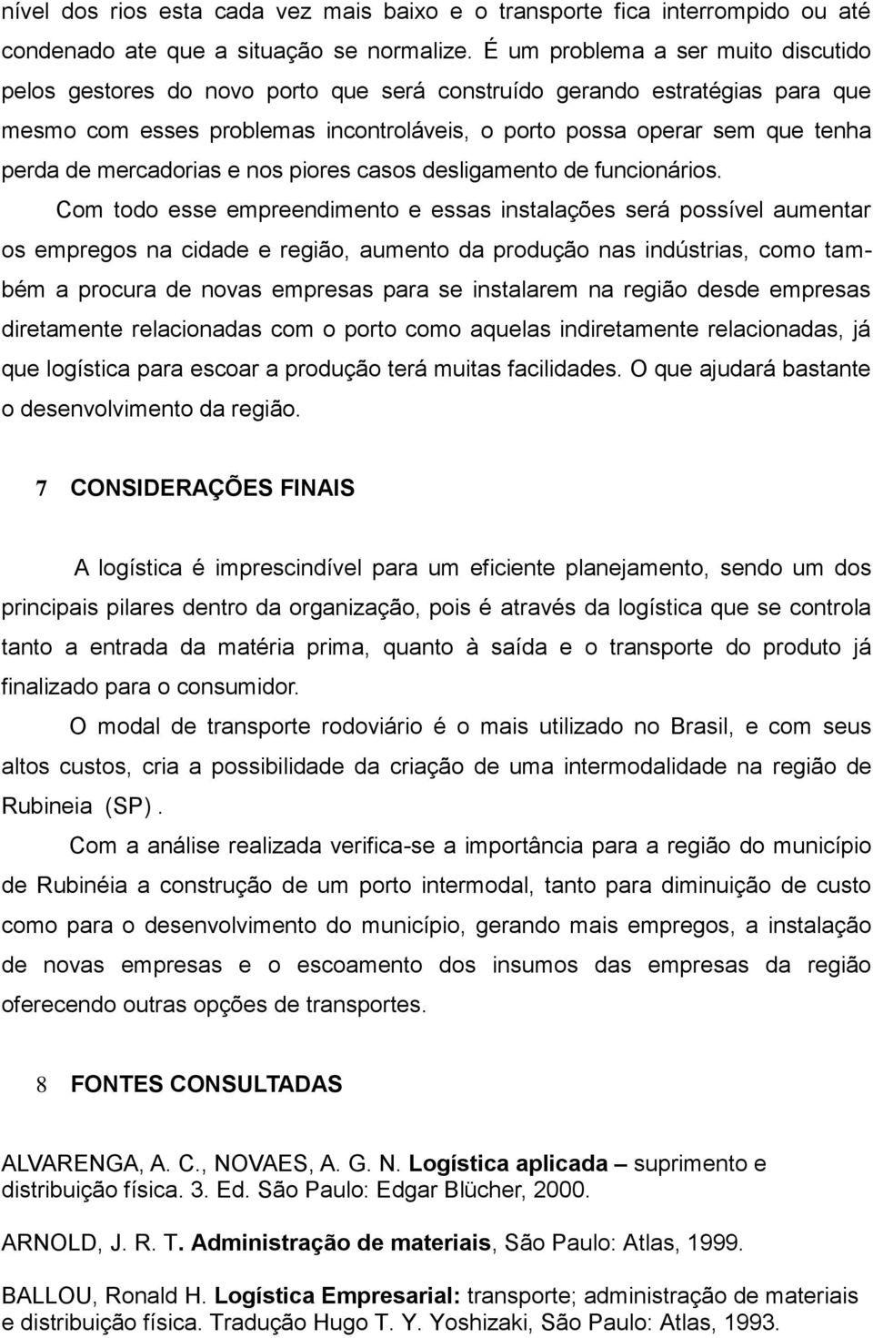 mercadorias e nos piores casos desligamento de funcionários.