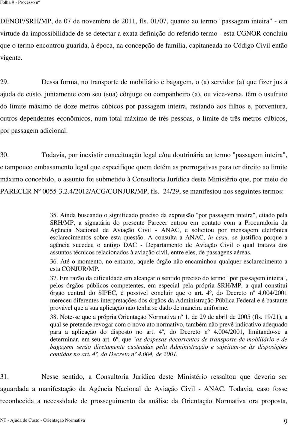 de família, capitaneada no Código Civil então vigente. 29.