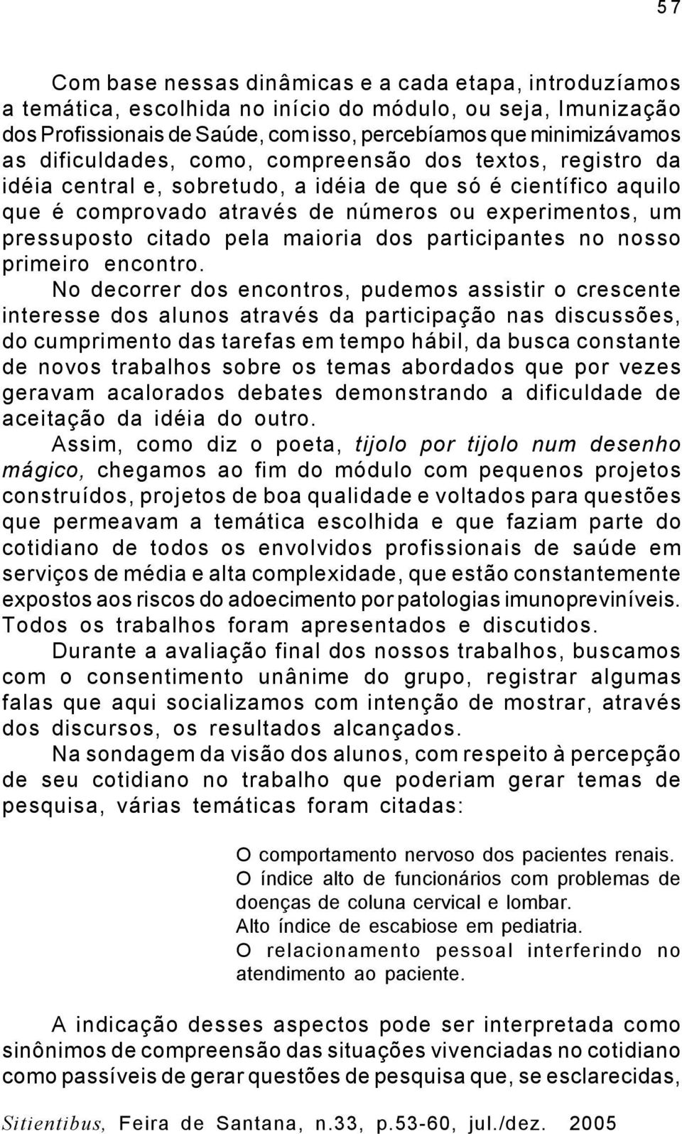 pela maioria dos participantes no nosso primeiro encontro.