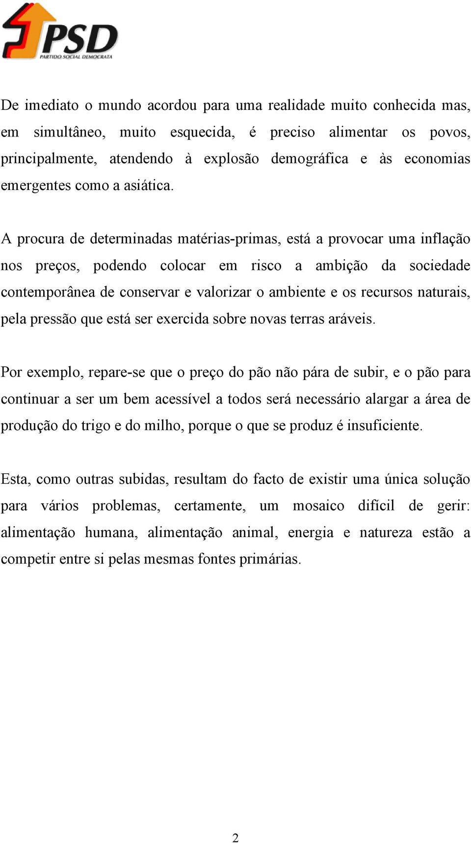 A procura de determinadas matérias-primas, está a provocar uma inflação nos preços, podendo colocar em risco a ambição da sociedade contemporânea de conservar e valorizar o ambiente e os recursos