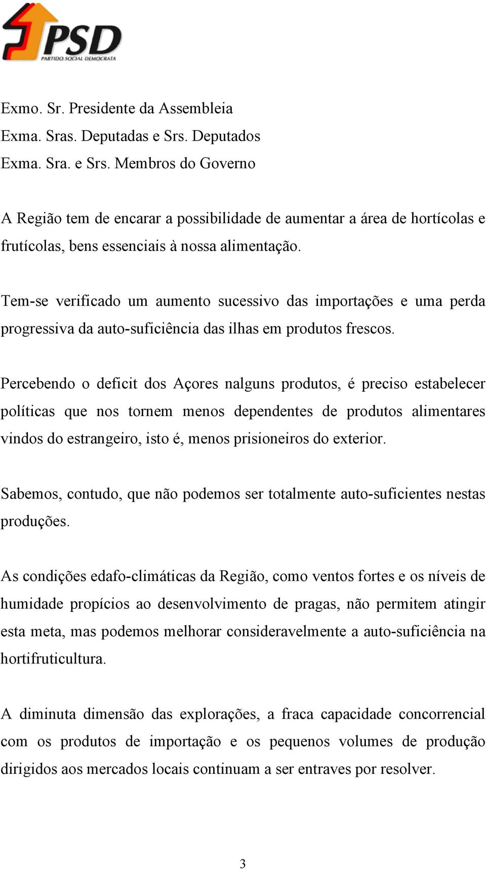 Tem-se verificado um aumento sucessivo das importações e uma perda progressiva da auto-suficiência das ilhas em produtos frescos.