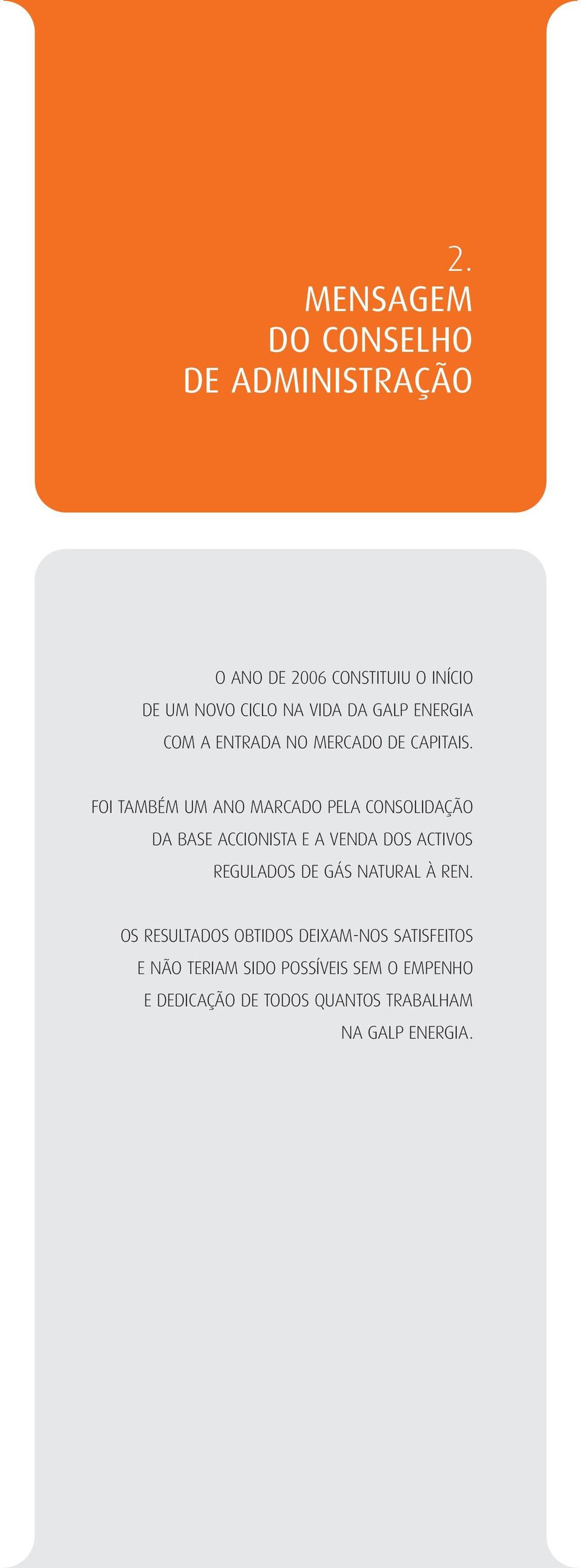 FOI TAMBÉM UM ANO MARCADO PELA CONSOLIDAÇÃO DA BASE ACCIONISTA E A VENDA DOS ACTIVOS REGULADOS DE GÁS