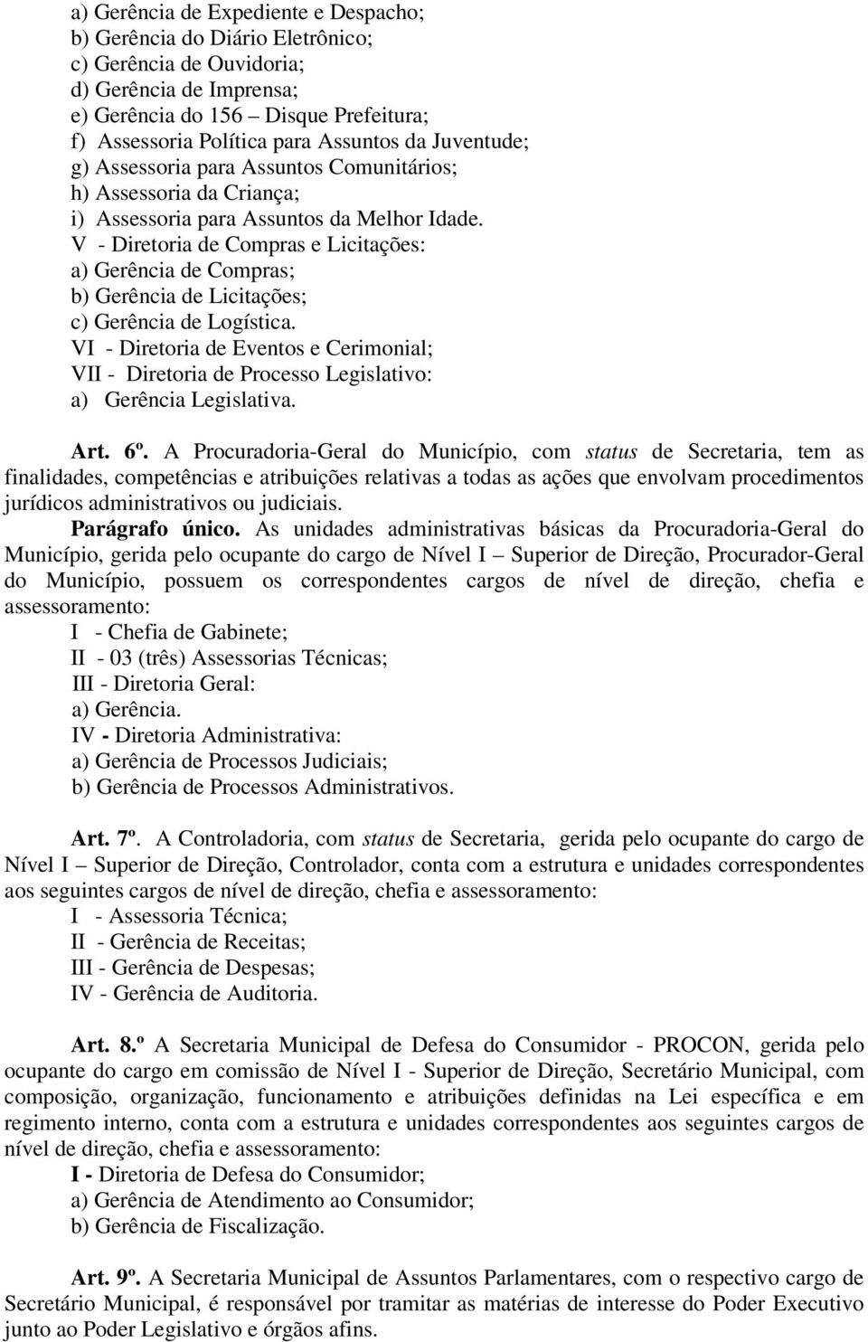 VI - Eventos e Cerimonial; VII - Processo Legislativo: a) Gerência Legislativa. Art. 6º.