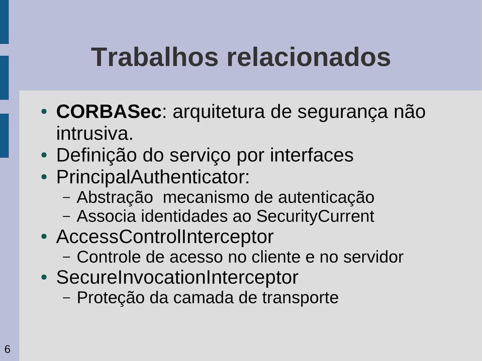 autenticação Associa identidades ao SecurityCurrent AccessControlInterceptor