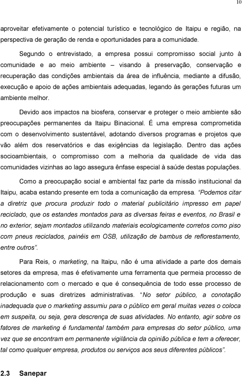 mediante a difusão, execução e apoio de ações ambientais adequadas, legando às gerações futuras um ambiente melhor.