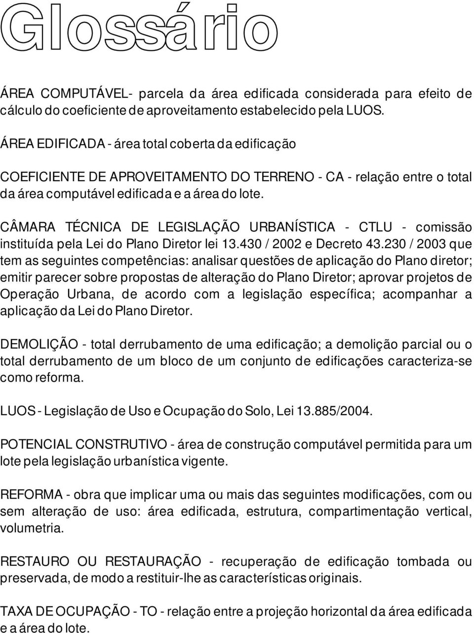 CÂMARA TÉCNICA DE LEGISLAÇÃO URBANÍSTICA - CTLU - comissão instituída pela Lei do Plano Diretor lei 13.430 / 2002 e Decreto 43.