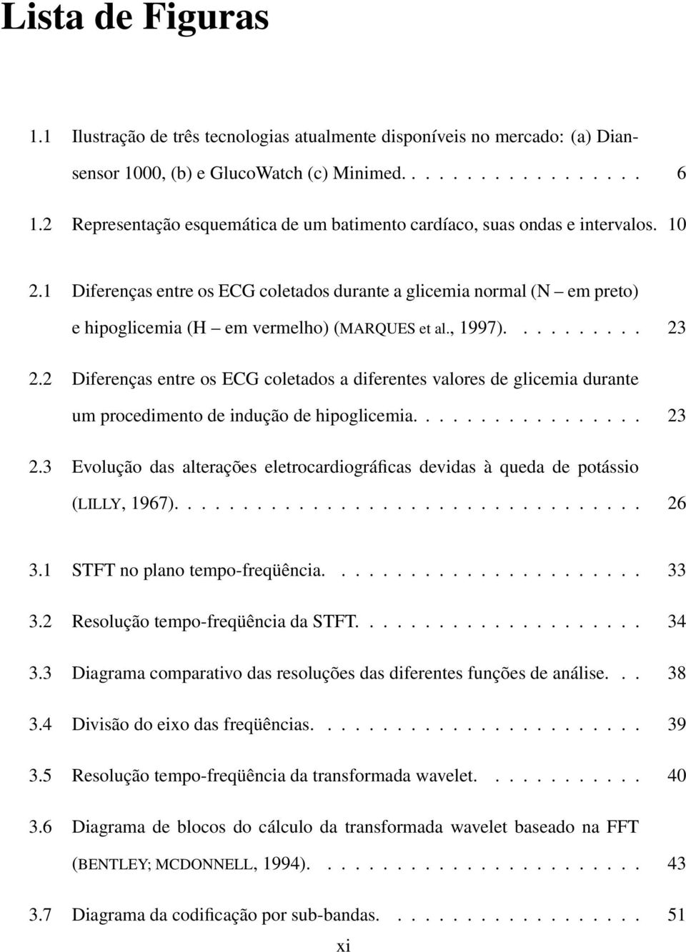 1 Diferenças entre os ECG coletados durante a glicemia normal (N em preto) e hipoglicemia (H em vermelho) (MARQUES et al., 1997).......... 23 2.