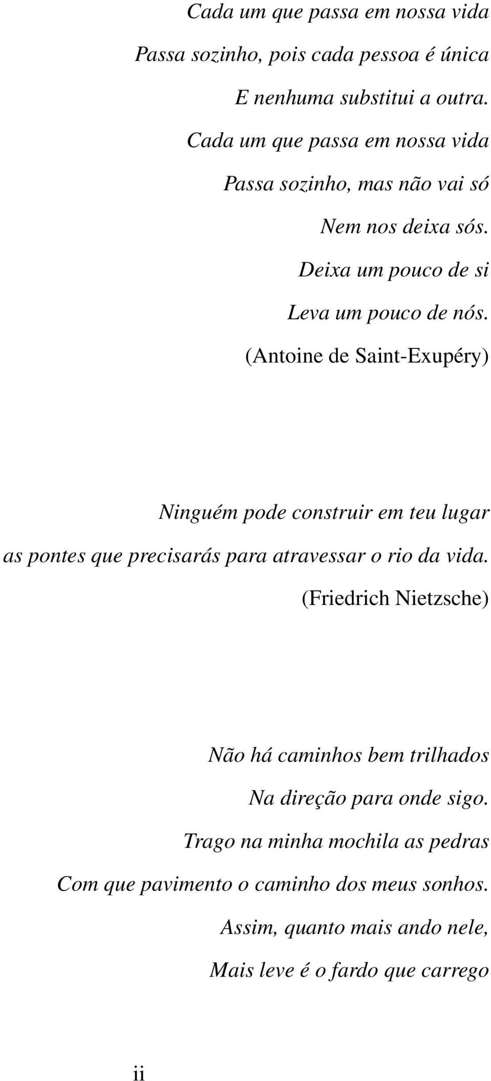 (Antoine de Saint-Exupéry) Ninguém pode construir em teu lugar as pontes que precisarás para atravessar o rio da vida.