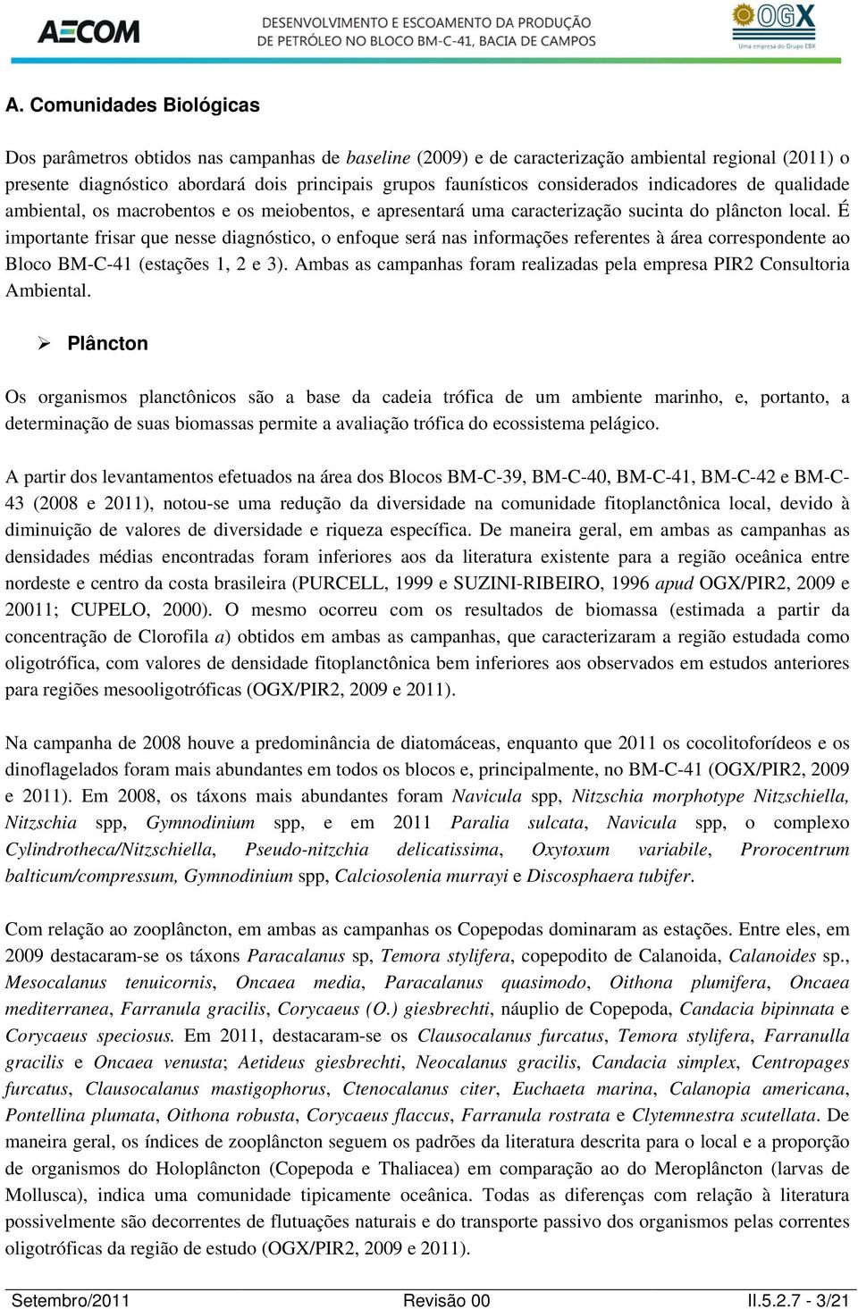 É importante frisar que nesse diagnóstico, o enfoque será nas informações referentes à área correspondente ao Bloco BM-C-41 (estações 1, 2 e 3).