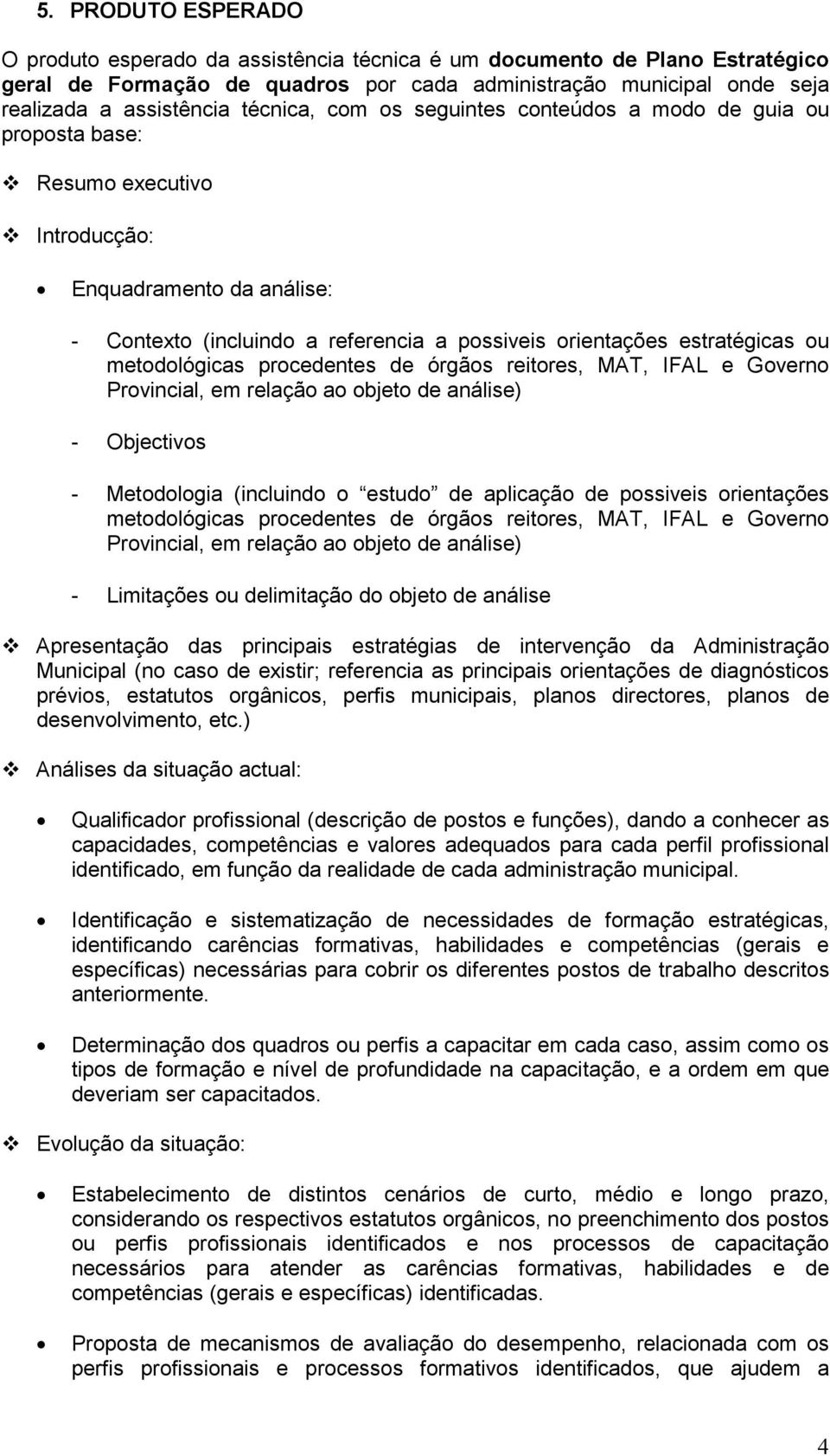 metodológicas procedentes de órgãos reitores, MAT, IFAL e Governo Provincial, em relação ao objeto de análise) - Objectivos - Metodologia (incluindo o estudo de aplicação de possiveis orientações