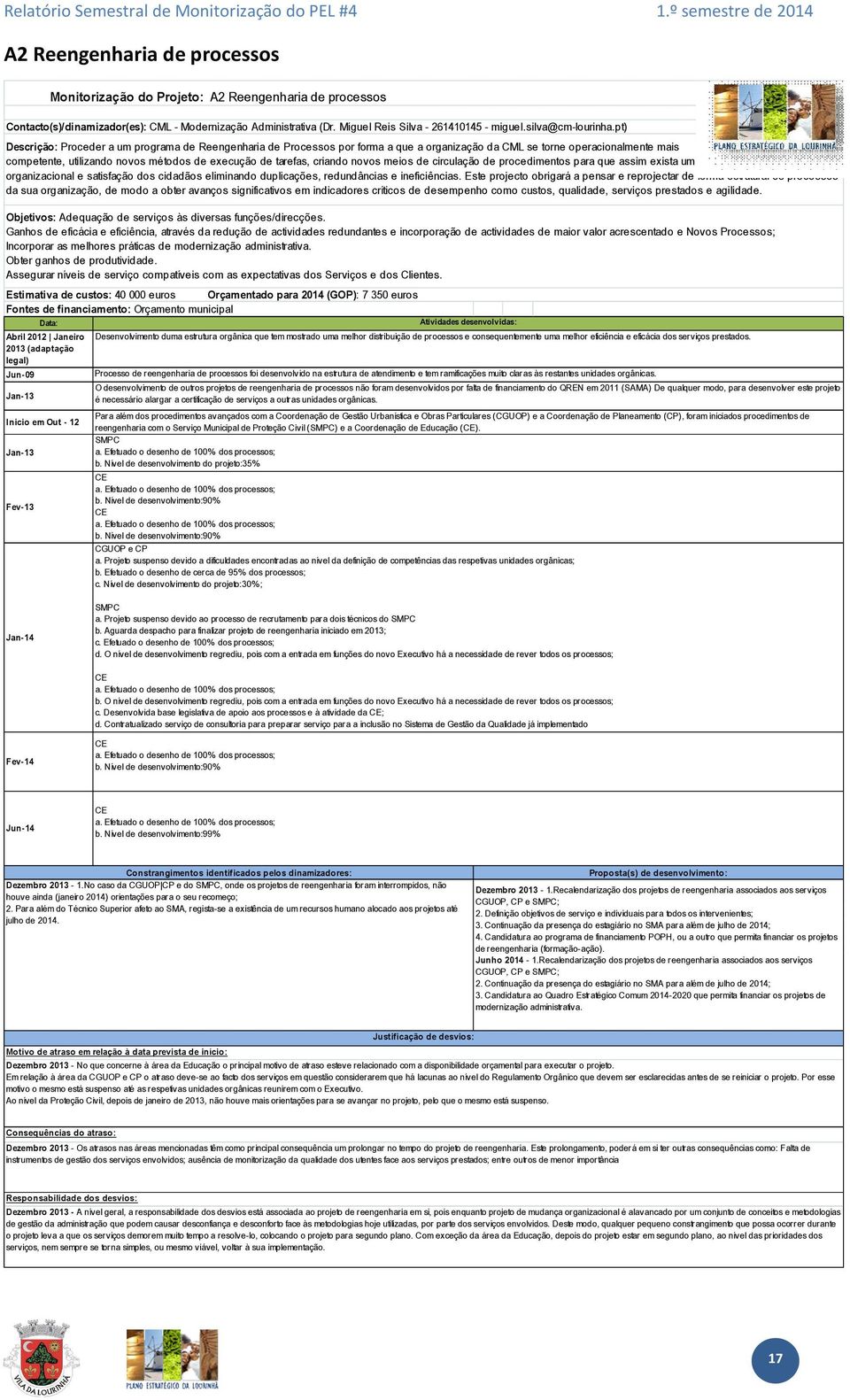 pt) Descrição: Proceder a um programa de Reengenharia de Processos por forma a que a organização da CML se torne operacionalmente mais competente, utilizando novos métodos de execução de tarefas,