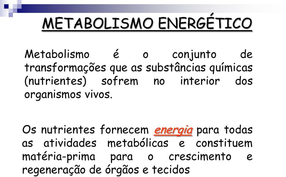 Os nutrientes fornecem energia para todas as atividades metabólicas e