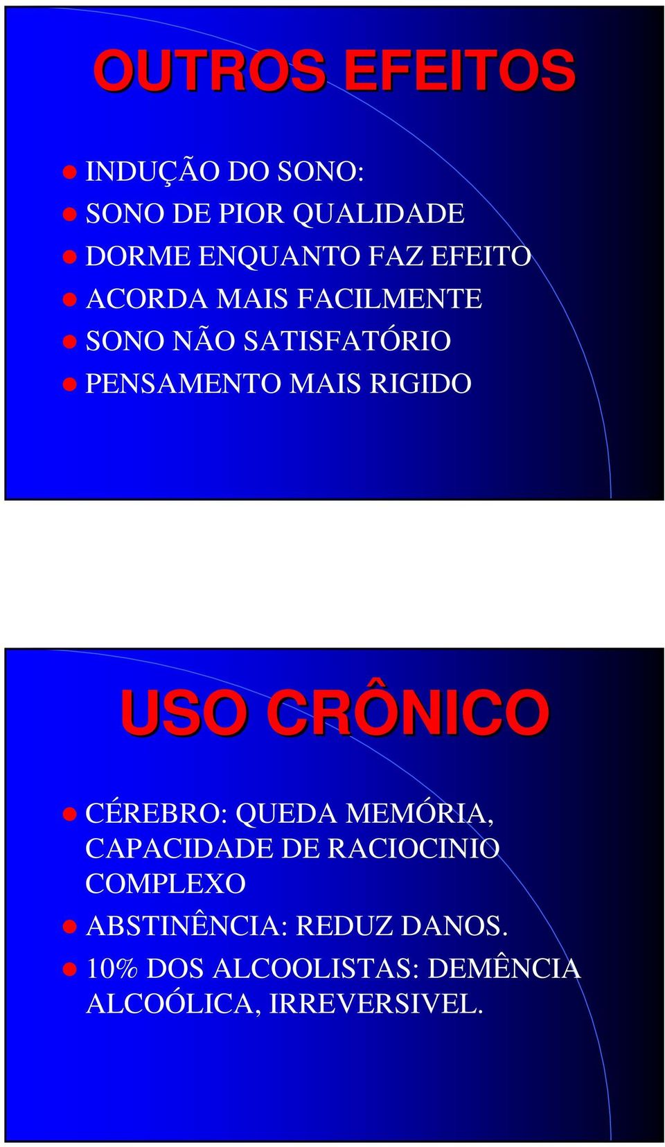 USO CRÔNICO CÉREBRO: QUEDA MEMÓRIA, CAPACIDADE DE RACIOCINIO COMPLEXO