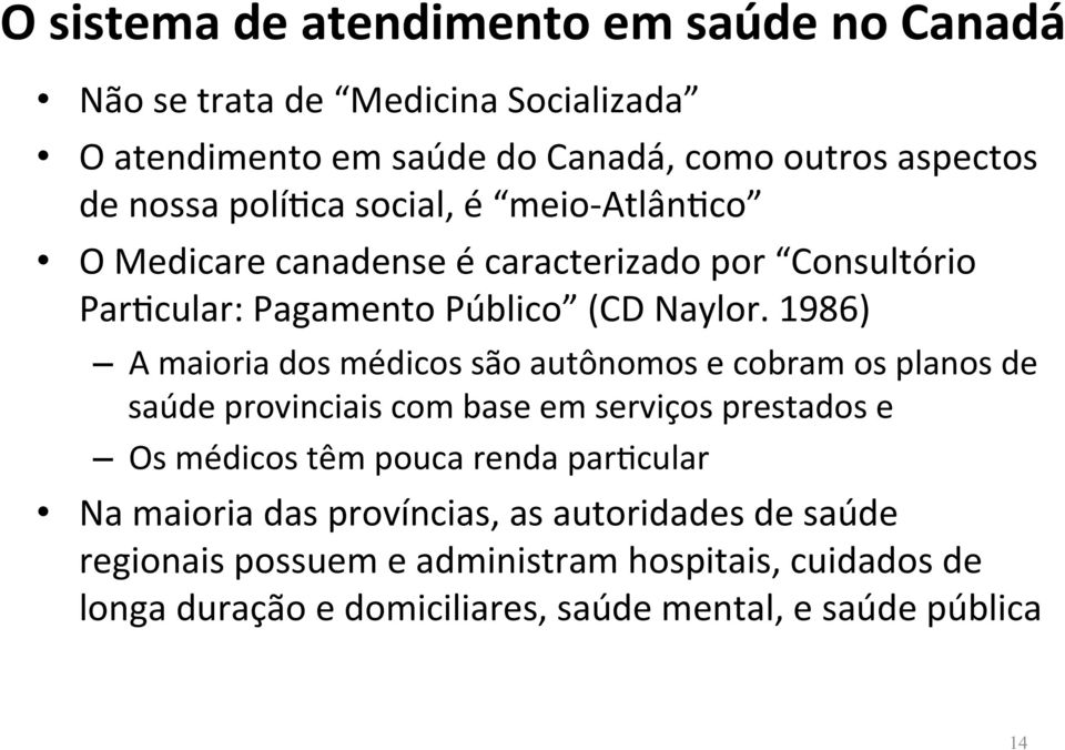 1986) A maioria dos médicos são autônomos e cobram os planos de saúde provinciais com base em serviços prestados e Os médicos têm pouca renda