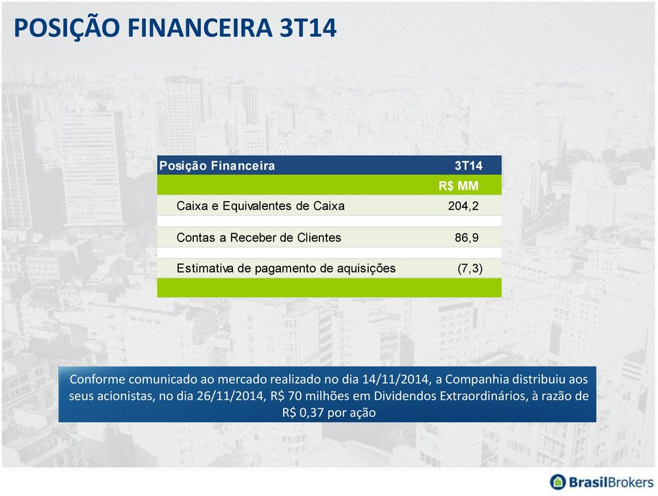 comunicado ao mercado realizado no dia 14/11/2014, a Companhia distribuiu aos seus