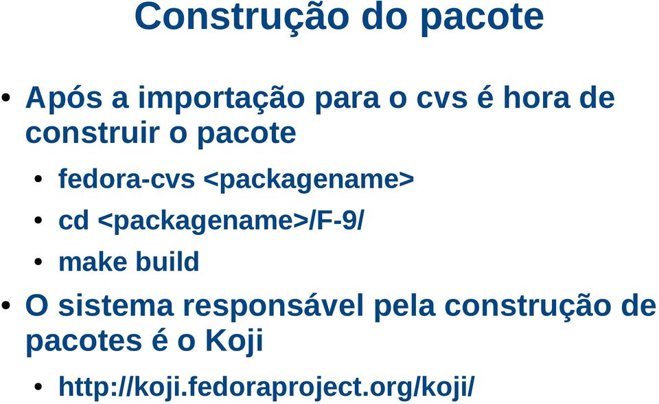 <packagename>/f-9/ make build O sistema responsável pela