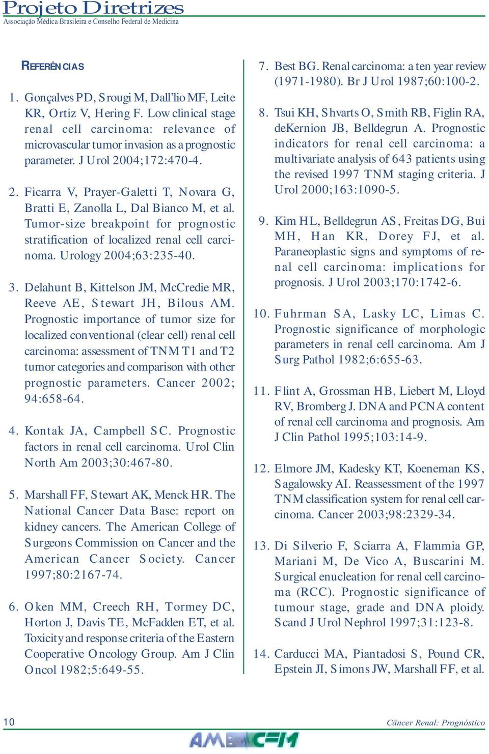 Urology 2004;63:235-40. 3. Delahunt B, Kittelson JM, McCredie MR, Reeve AE, Stewart JH, Bilous AM.