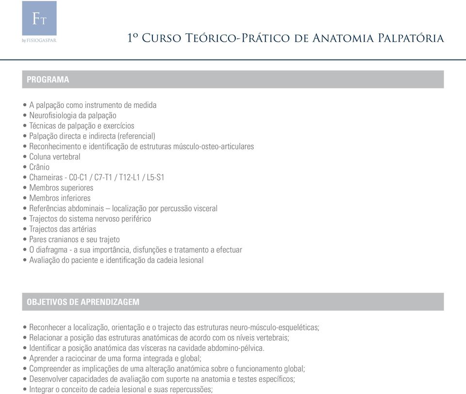 do sistema nervoso periférico Trajectos das artérias Pares cranianos e seu trajeto O diafragma - a sua importância, disfunções e tratamento a efectuar Avaliação do paciente e identificação da cadeia