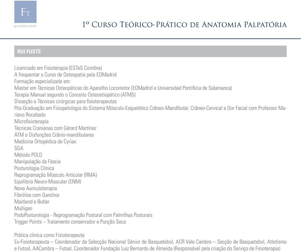 Músculo-Esquelético Crâneo-Mandibular, Crâneo-Cervical e Dor Facial com Professor Mariano Rocabado Microfisioterapia Técnicas Cranianas com Gérard Martínez ATM e Disfunções Crânio-mandibulares